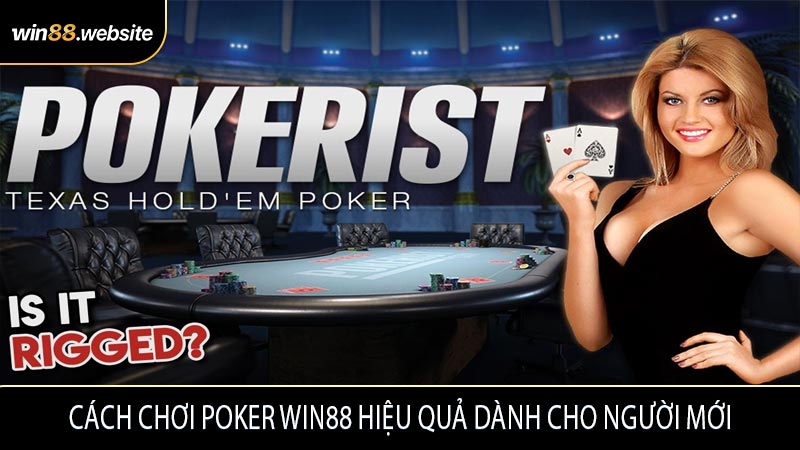 Cách chơi Poker WIN88 hiệu quả dành cho người mới