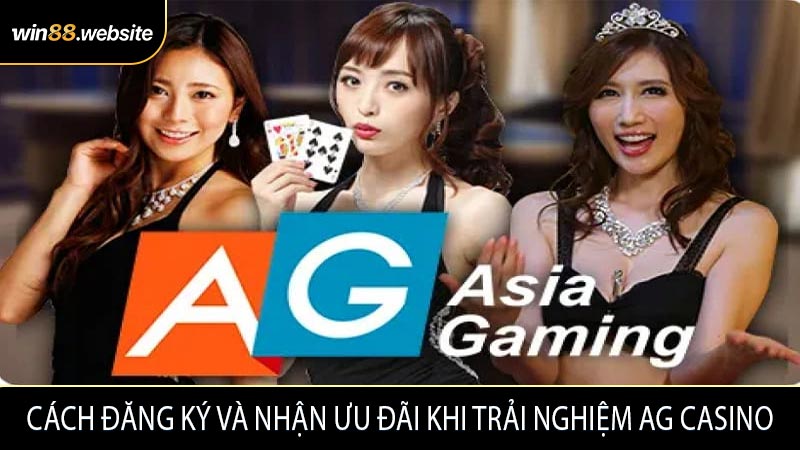 Cách đăng ký và nhận ưu đãi khi trải nghiệm AG Casino