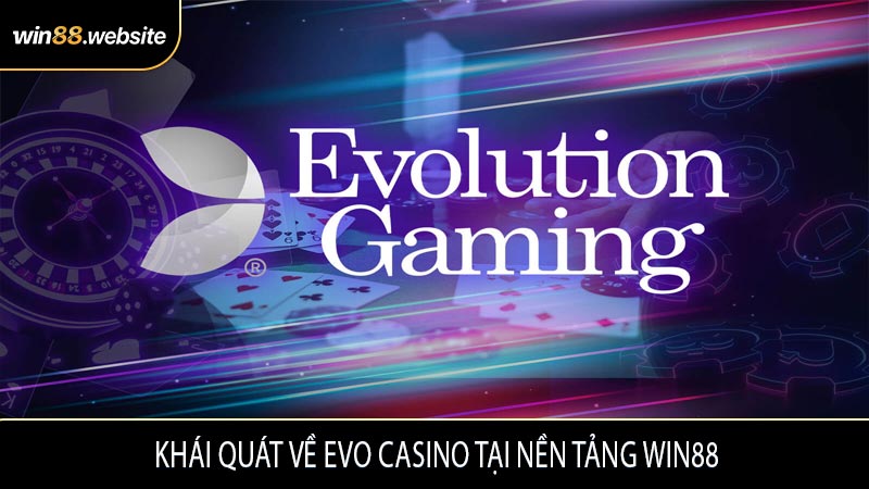 Khái quát về EVO Casino tại nền tảng WIN88